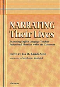 Narrating Their Lives: Examining English Language Teachers Professional Identities Within the Classroom (Paperback)