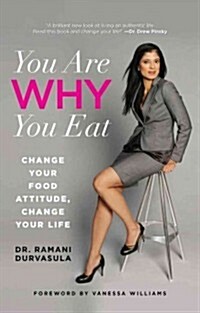 You Are Why You Eat: Change Your Food Attitude, Change Your Life (Paperback)