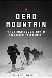 Dead Mountain: The Untold True Story of the Dyatlov Pass Incident (Hardcover)