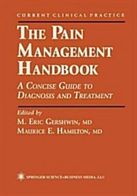 The Pain Management Handbook: A Concise Guide to Diagnosis and Treatment (Paperback, Softcover Repri)