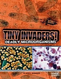 Tiny Invaders!: Deadly Microorganisms (Library Binding)