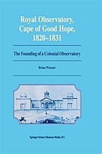 Royal Observatory, Cape of Good Hope 1820-1831: The Founding of a Colonial Observatory Incorporating a Biography of Fearon Fallows (Paperback, Softcover Repri)