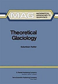 Theoretical Glaciology: Material Science of Ice and the Mechanics of Glaciers and Ice Sheets (Paperback, Softcover Repri)