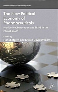 The New Political Economy of Pharmaceuticals : Production, Innovation and Trips in the Global South (Hardcover)