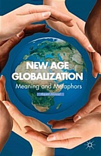 New Age Globalization : Meaning and Metaphors (Hardcover)