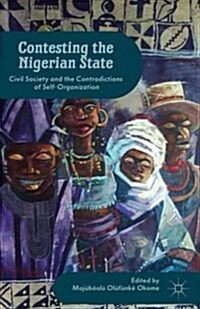 Contesting the Nigerian State : Civil Society and the Contradictions of Self-Organization (Hardcover)
