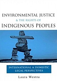 Environmental Justice and the Rights of Indigenous Peoples : International and Domestic Legal Perspectives (Paperback)