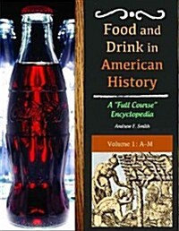 Food and Drink in American History: A Full Course Encyclopedia [3 Volumes] (Hardcover)