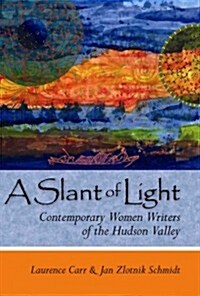 A Slant of Light: Contemporary Women Writers of the Hudson Valley (Paperback)