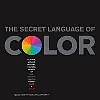 Secret Language of Color: Science, Nature, History, Culture, Beauty of Red, Orange, Yellow, Green, Blue, & Violet (Hardcover)