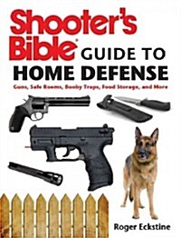 Shooters Bible Guide to Home Defense: A Comprehensive Handbook on How to Protect Your Property from Intrusion and Invasion (Paperback)