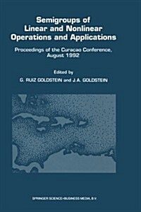 Semigroups of Linear and Nonlinear Operations and Applications: Proceedings of the Cura?o Conference, August 1992 (Paperback, Softcover Repri)
