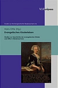 Evangelisches Klosterleben: Studien Zur Geschichte Der Evangelischen Kloster Und Stifte in Niedersachsen (Hardcover)