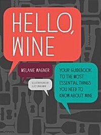 Hello, Wine: The Most Essential Things You Need to Know about Wine (Paperback)