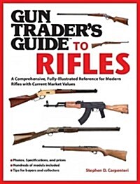 Gun Traders Guide to Rifles: A Comprehensive, Fully Illustrated Reference for Modern Rifles with Current Market Values (Paperback)