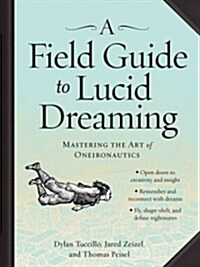 A Field Guide to Lucid Dreaming: Mastering the Art of Oneironautics (Paperback)
