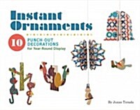 Instant Ornaments: 10 Punch-Out Decorations for Year-Round Display (Other)
