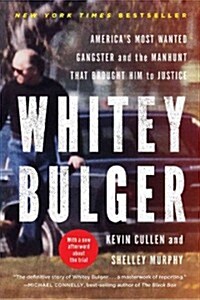 Whitey Bulger: Americas Most Wanted Gangster and the Manhunt That Brought Him to Justice (Paperback, Revised)