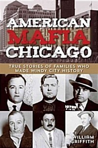 American Mafia: Chicago: True Stories Of Families Who Made Windy City History (Paperback)