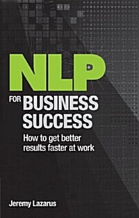 NLP for Business Success : How to Get Better Results Faster at Work (Paperback)
