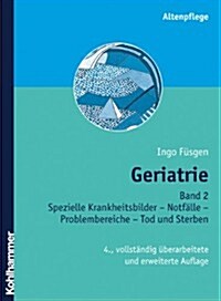 Geriatrie: Band 2: Spezielle Kranheitsbilder - Notfalle - Problembereiche - Tod Und Sterben (Paperback, 4, 4., Vollstandig)