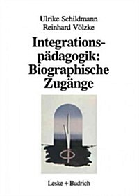 Integrationsp?agogik: Biographische Zug?ge: Berufliche Werdeg?ge Von Erzieherinnen in Kindergartengruppen F? Behinderte Und Nichtbehinderte Kinder (Paperback, Softcover Repri)