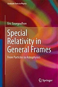 Special Relativity in General Frames: From Particles to Astrophysics (Hardcover, 2013)