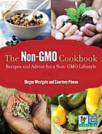 The Non-GMO Cookbook: Recipes and Advice for a Non-GMO Lifestyle (Hardcover)