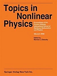 Topics in Nonlinear Physics: Proceedings of the Physics Session, International School of Nonlinear Mathematics and Physics. a NATO Advanced Study I (Paperback, Softcover Repri)