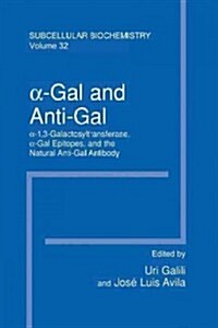 α-Gal and Anti-Gal: α1,3-Galactosyltransferase, α-Gal Epitopes, and the Natural Anti-Gal Antibody Subcellular Biochemistry (Paperback, Softcover Repri)