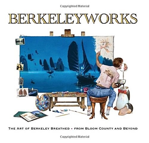Berkeleyworks: The Art of Berkeley Breathed: From Bloom County and Beyond (Hardcover)