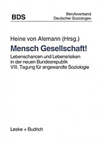 Mensch Gesellschaft!: Lebenschancen Und Lebensrisiken in Der Neuen Bundesrepublik. VIII. Tagung F? Angewandte Soziologie (Paperback, Softcover Repri)