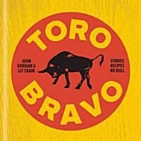 Toro Bravo: Stories. Recipes. No Bull. (Hardcover)
