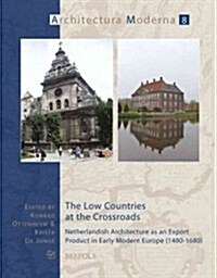 The Low Countries at the Crossroads: Netherlandish Architecture as an Export Product in Early Modern Europe (1480-1680) (Paperback)