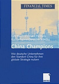 China Champions: Wie Deutsche Unternehmen Den Standort China F? Ihre Globale Strategie Nutzen (Hardcover, 2005)