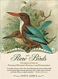 On Rare Birds: A Lamentation on Natural History S Extinct and Endangered (Paperback)