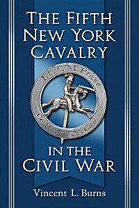 The Fifth New York Cavalry in the Civil War (Paperback)