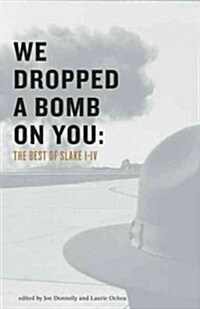 We Dropped a Bomb on You: A City and Its Stories: Los Angeles: The Best of Slake I-IV (Paperback)