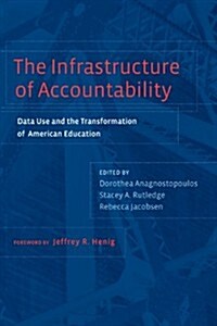 The Infrastructure of Accountability: Data Use and the Transformation of American Education (Paperback)