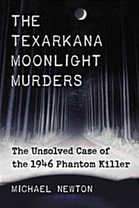 Texarkana Moonlight Murders: The Unsolved Case of the 1946 Phantom Killer (Paperback)