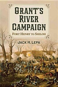 Grants River Campaign: Fort Henry to Shiloh (Paperback)