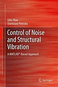 Control of Noise and Structural Vibration : A MATLAB (R)-Based Approach (Hardcover, 2013 ed.)
