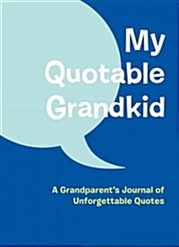 My Quotable Grandkid: A Grandparents Journal of Unforgettable Quotes (Hardcover)