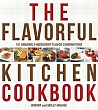 The Flavorful Kitchen Cookbook: 101 Amazing 3-Ingredient Flavor Combinations (Paperback)