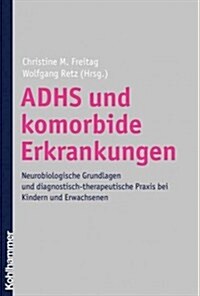 Adhs Und Komorbide Erkrankungen: Neurobiologische Grundlagen Und Diagnostisch-Therapeutische Praxis Bei Kindern Und Erwachsenen (Hardcover)