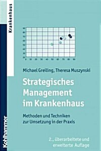Strategisches Management Im Krankenhaus: Methoden Und Techniken Zur Umsetzung in Der Praxis (Paperback, 2, 2., Uberarbeite)