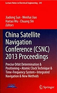 China Satellite Navigation Conference (Csnc) 2013 Proceedings: Precise Orbit Determination & Positioning - Atomic Clock Technique & Time-Frequency Sys (Hardcover, 2013)