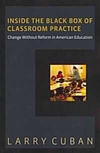 Inside the Black Box of Classroom Practice: Change Without Reform in American Education (Paperback)