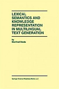 Lexical Semantics and Knowledge Representation in Multilingual Text Generation (Paperback, Softcover Repri)