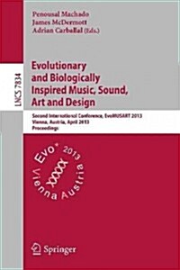 Evolutionary and Biologically Inspired Music, Sound, Art and Design: Second International Conference, Evomusart 2013, Vienna, Austria, April 3-5, 2013 (Paperback, 2013)